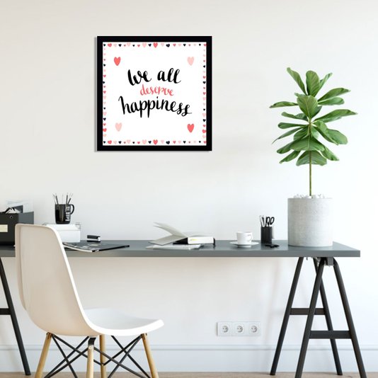 Quadro Decorativo Frase We All Deserve Happiness 40x40cm